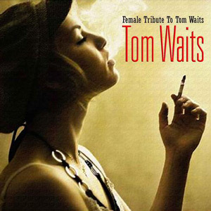 Female tribute to Tom Waits (Vol I)