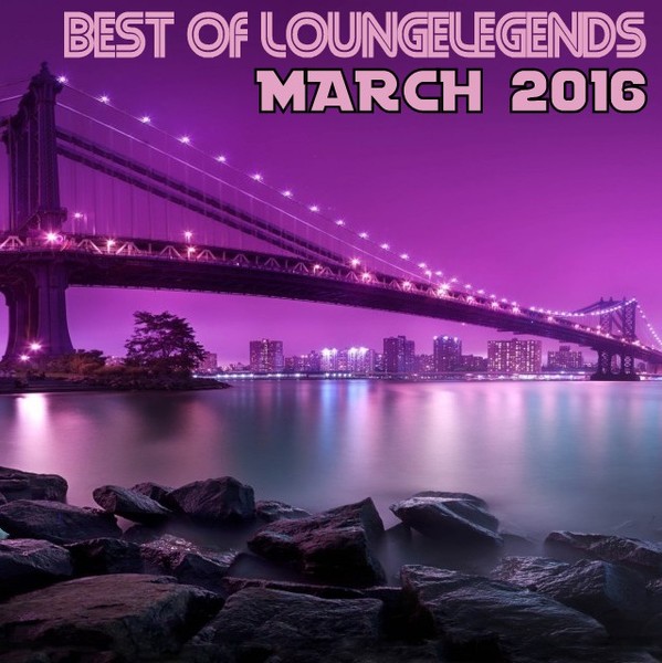 VA - The Loungelegends - The Best Of March 2016 (2016)